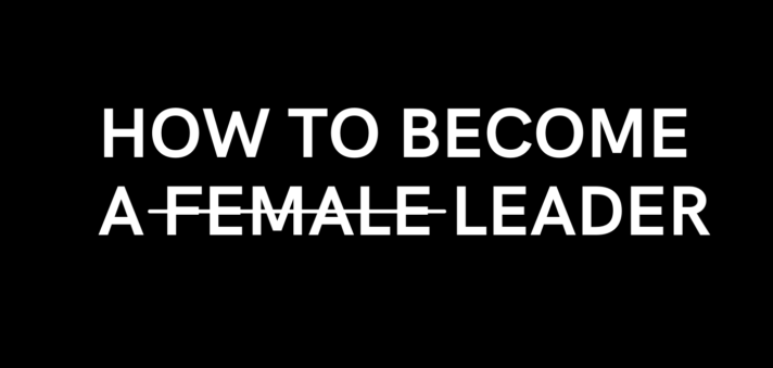 How to become a f̶e̶m̶a̶l̶e̶ Leader.